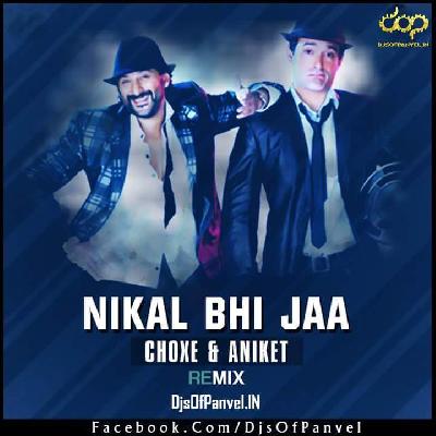 Nikal Bhi Jaaa Dj Choxe And Aniket Remix